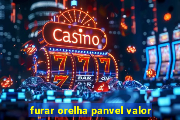 furar orelha panvel valor